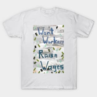 Want Workers? Raise Wages T-Shirt